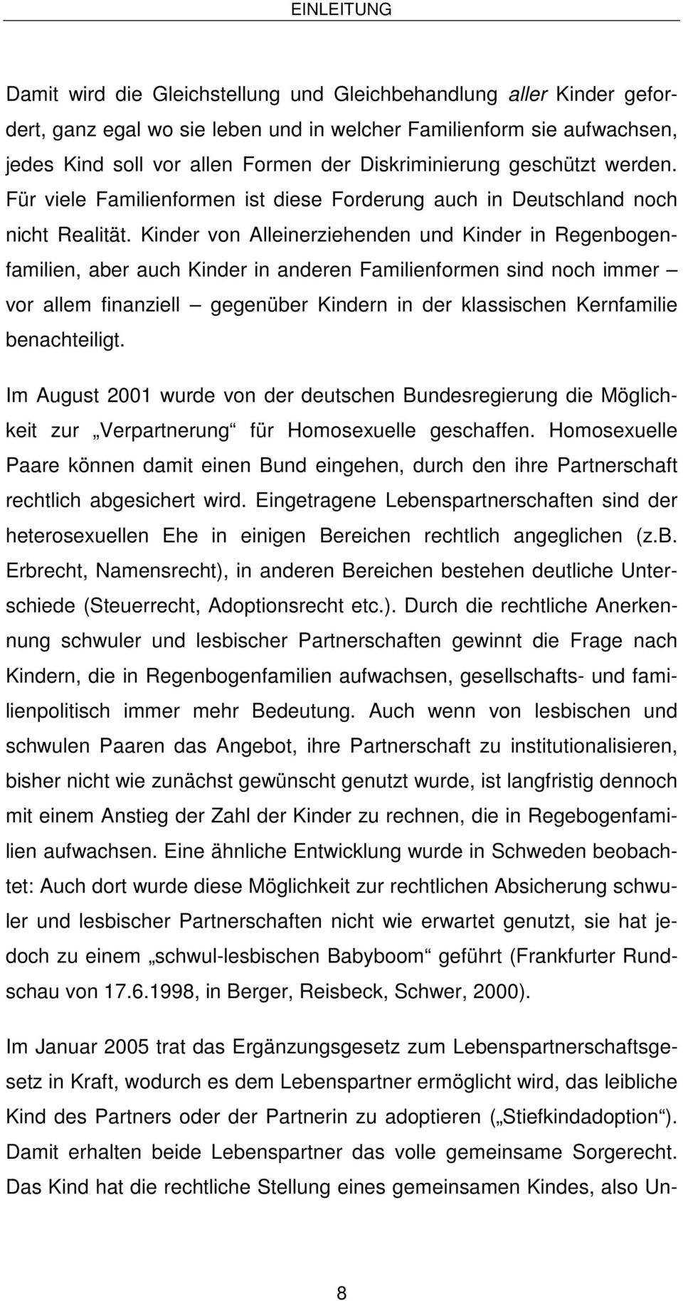 Kinder von Alleinerziehenden und Kinder in Regenbogenfamilien, aber auch Kinder in anderen Familienformen sind noch immer vor allem finanziell gegenüber Kindern in der klassischen Kernfamilie