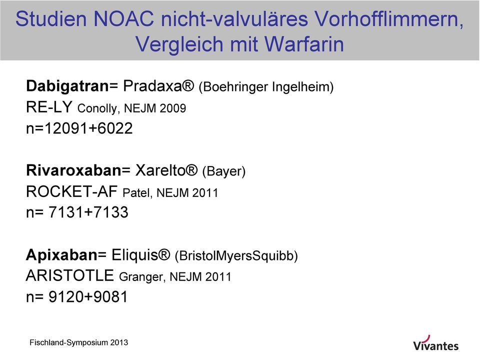 n=12091+6022 Rivaroxaban= Xarelto (Bayer) ROCKET-AF Patel, NEJM 2011 n=