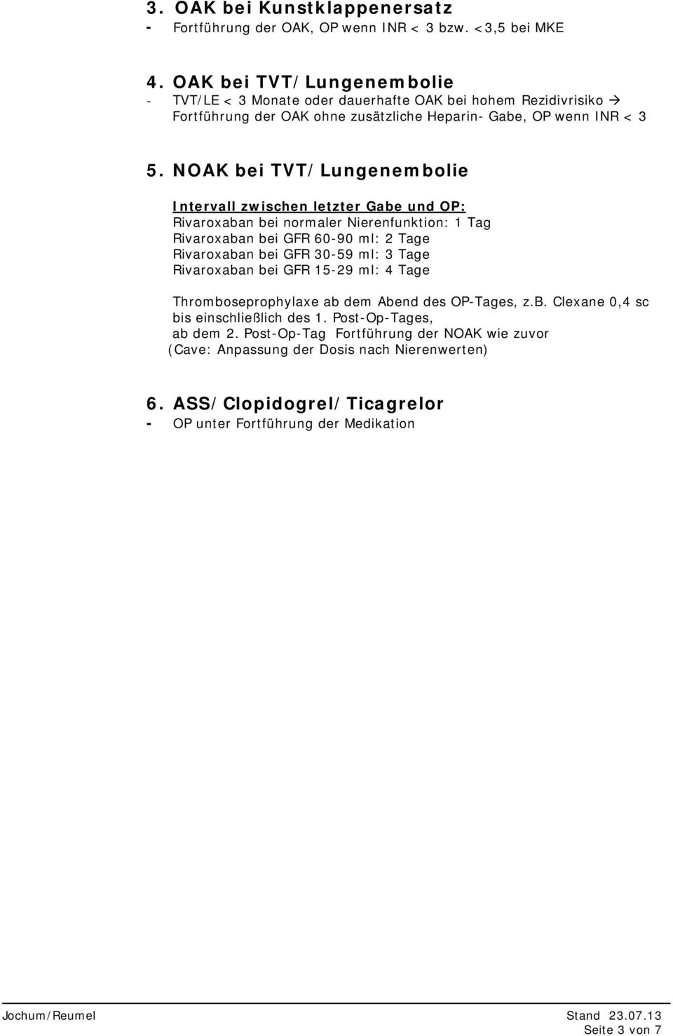 NOAK bei TVT/Lungenembolie Thromboseprophylaxe ab dem Abend des OP-Tages, z.b. Clexane 0,4 sc bis einschließlich des 1.