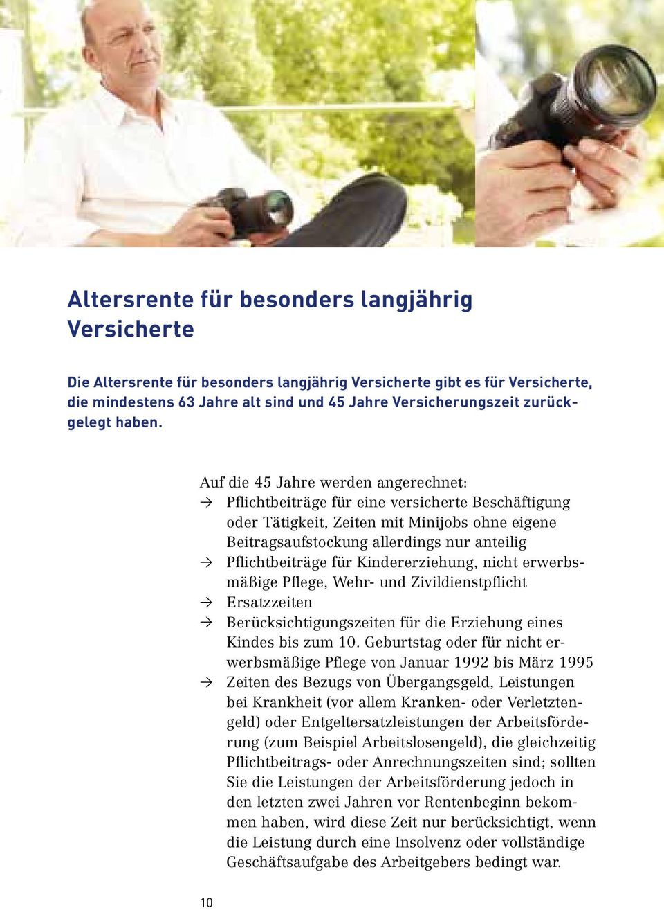 Auf die 45 Jahre werden angerechnet: > Pflichtbeiträge für eine versicherte Beschäftigung oder Tätigkeit, Zeiten mit Minijobs ohne eigene Beitragsaufstockung allerdings nur anteilig > Pflichtbeiträge