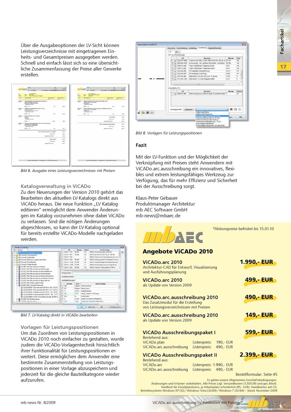 Ausgabe eines Leistungsverzeichnisses mit Preisen Katalogverwaltung in ViCADo Zu den Neuerungen der Version 2010 gehört das Bearbeiten des aktuellen LV-Katalogs direkt aus ViCADo heraus.