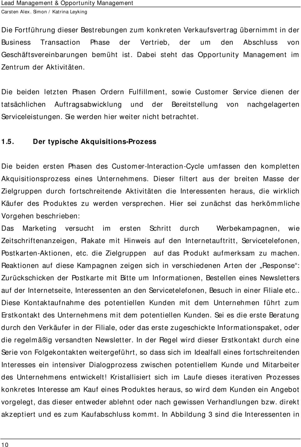 Die beiden letzten Phasen Ordern Fulfillment, sowie Customer Service dienen der tatsächlichen Auftragsabwicklung und der Bereitstellung von nachgelagerten Serviceleistungen.