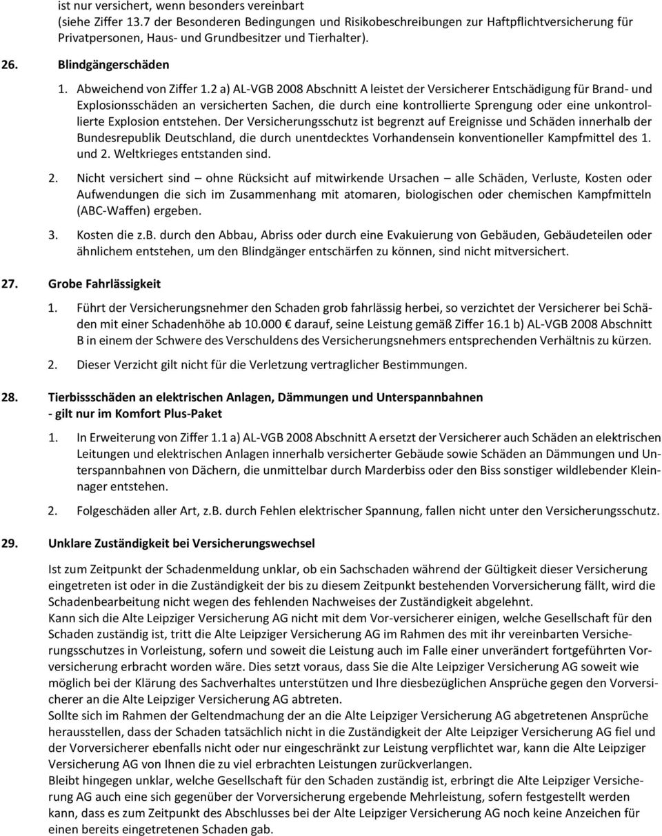 2 a) AL-VGB 2008 Abschnitt A leistet der Versicherer Entschädigung für Brand- und Explosionsschäden an versicherten Sachen, die durch eine kontrollierte Sprengung oder eine unkontrollierte Explosion