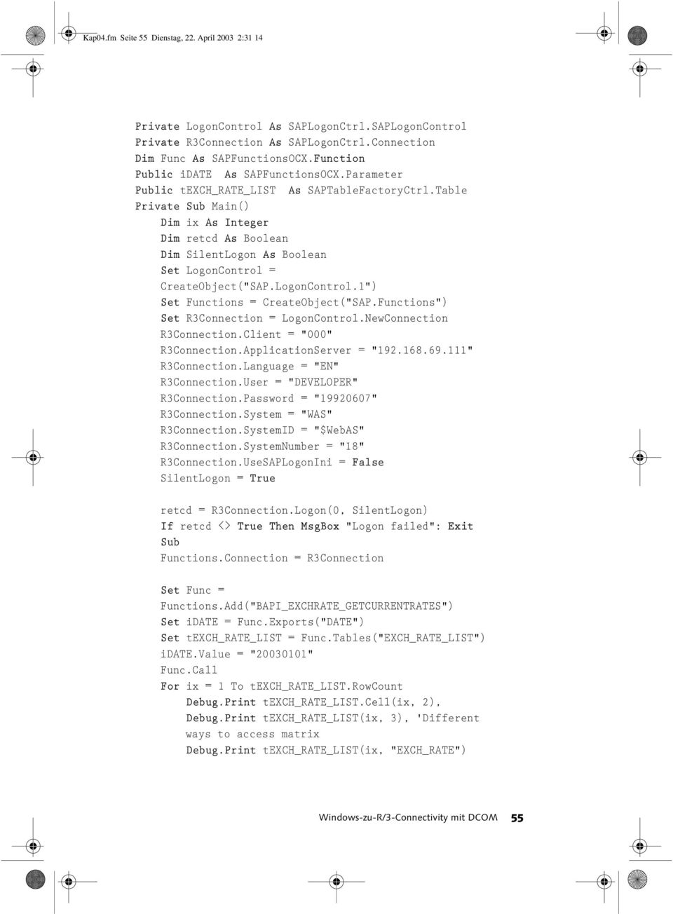 Table Private Sub Main() Dim ix As Integer Dim retcd As Boolean Dim SilentLogon As Boolean Set LogonControl = CreateObject("SAP.LogonControl.1") Set Functions = CreateObject("SAP.