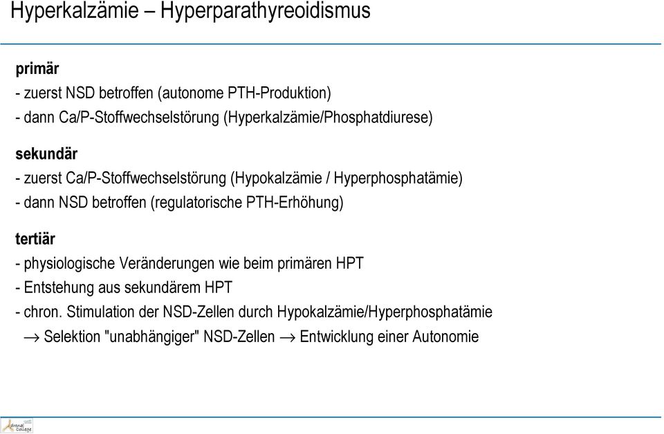 betroffen (regulatorische PTH-Erhöhung) tertiär - physiologische Veränderungen wie beim primären HPT - Entstehung aus sekundärem