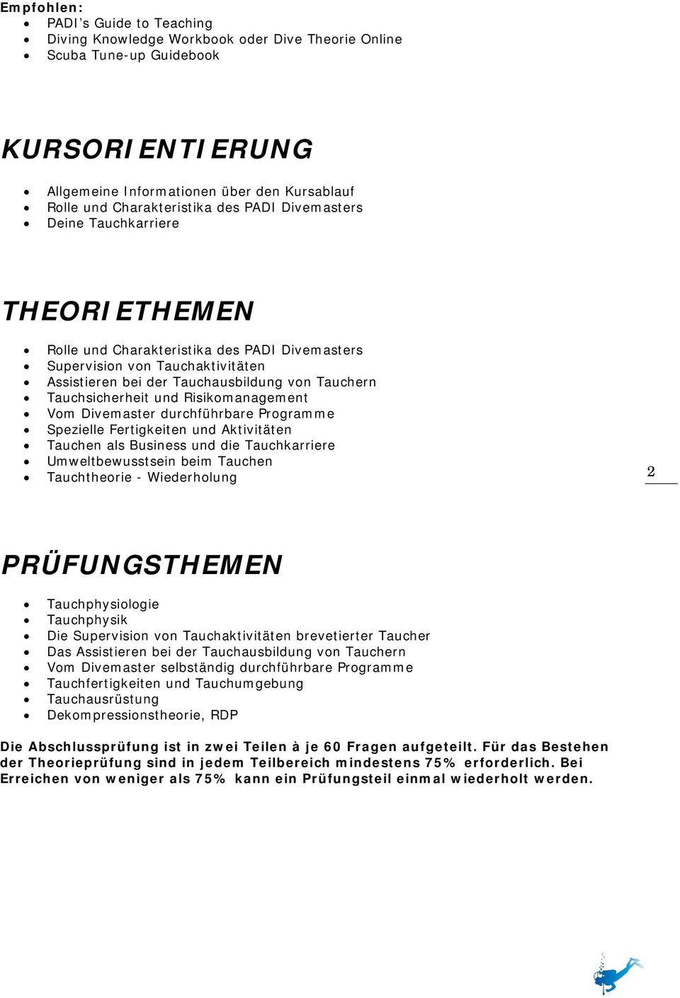 und Risikomanagement Vom Divemaster durchführbare Programme Spezielle Fertigkeiten und Aktivitäten Tauchen als Business und die Tauchkarriere Umweltbewusstsein beim Tauchen Tauchtheorie -