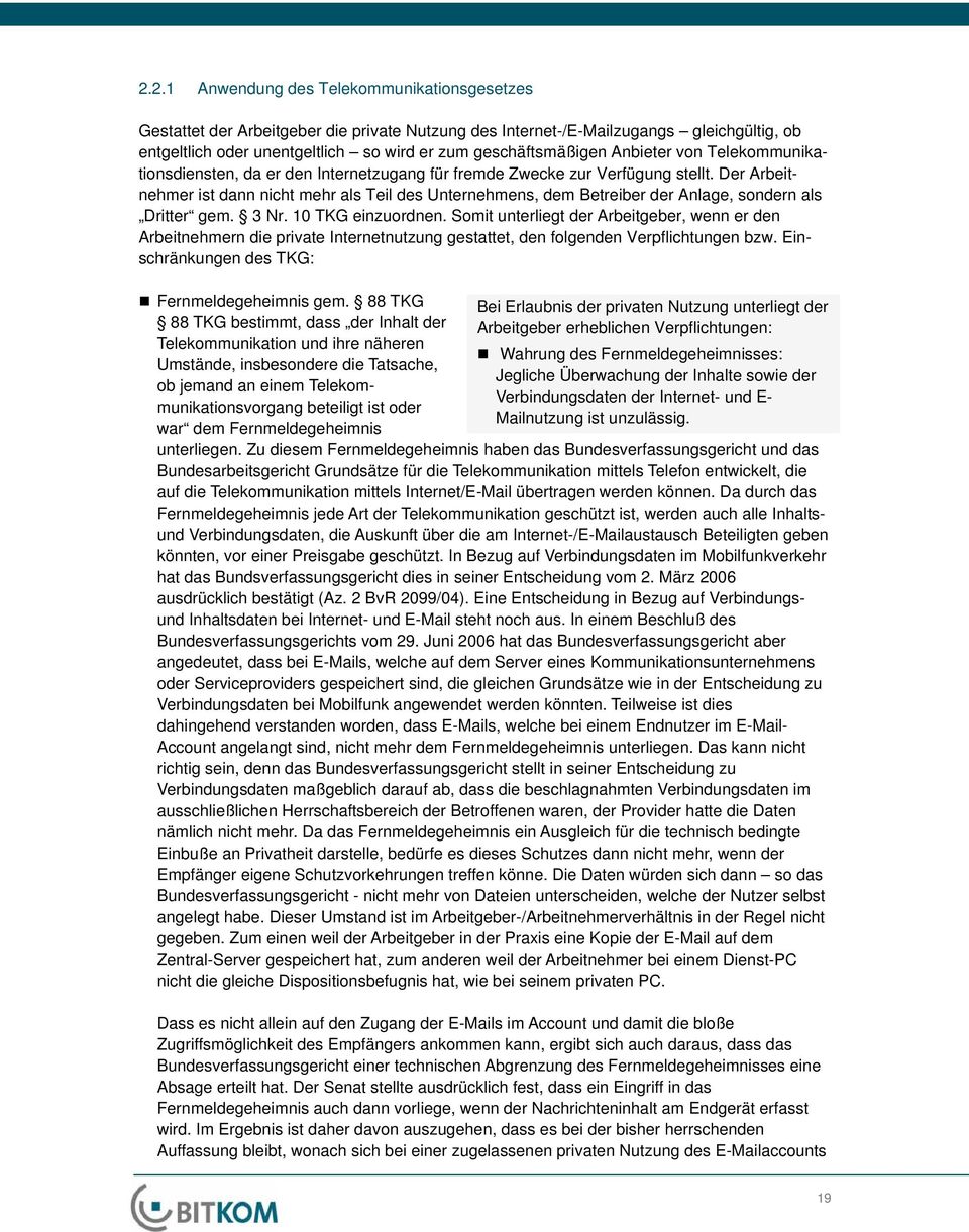 Der Arbeitnehmer ist dann nicht mehr als Teil des Unternehmens, dem Betreiber der Anlage, sondern als Dritter gem. 3 Nr. 10 TKG einzuordnen.