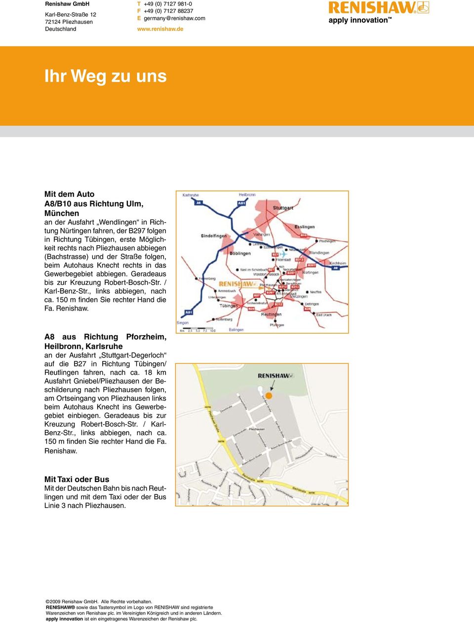 de Ihr Weg zu uns Mit dem Auto A8/B10 aus Richtung Ulm, München an der Ausfahrt Wendlingen in Richtung Nürtingen fahren, der B297 folgen in Richtung Tübingen, erste Möglichkeit rechts nach