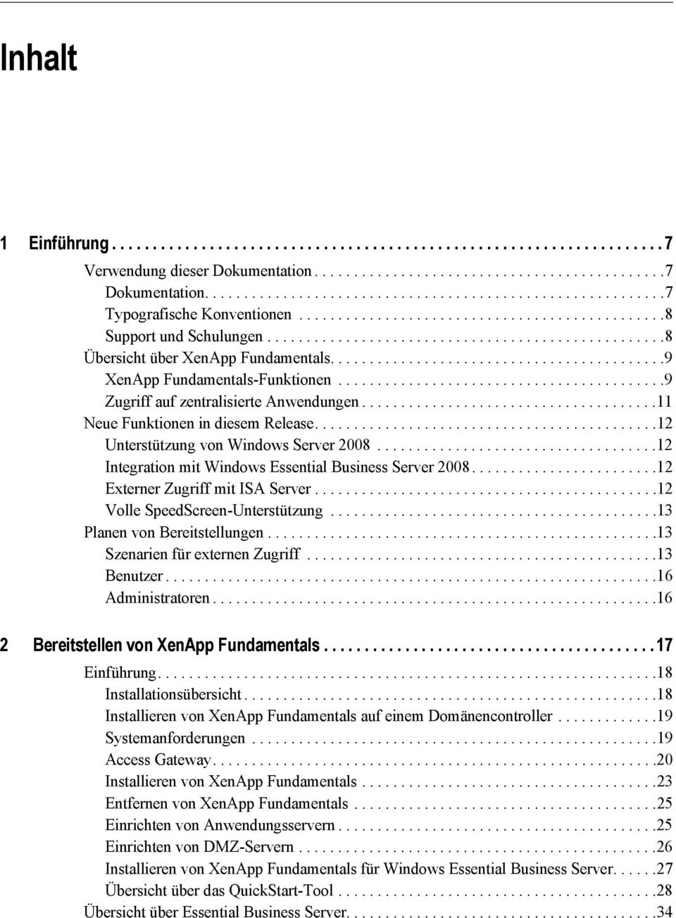 ..........................................9 XenApp Fundamentals-Funktionen..........................................9 Zugriff auf zentralisierte Anwendungen......................................11 Neue Funktionen in diesem Release.