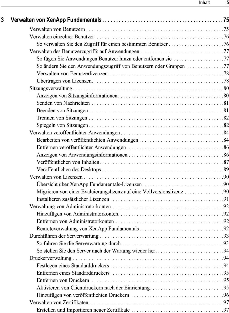 ...............................77 So fügen Sie Anwendungen Benutzer hinzu oder entfernen sie...................77 So ändern Sie den Anwendungszugriff von Benutzern oder Gruppen.