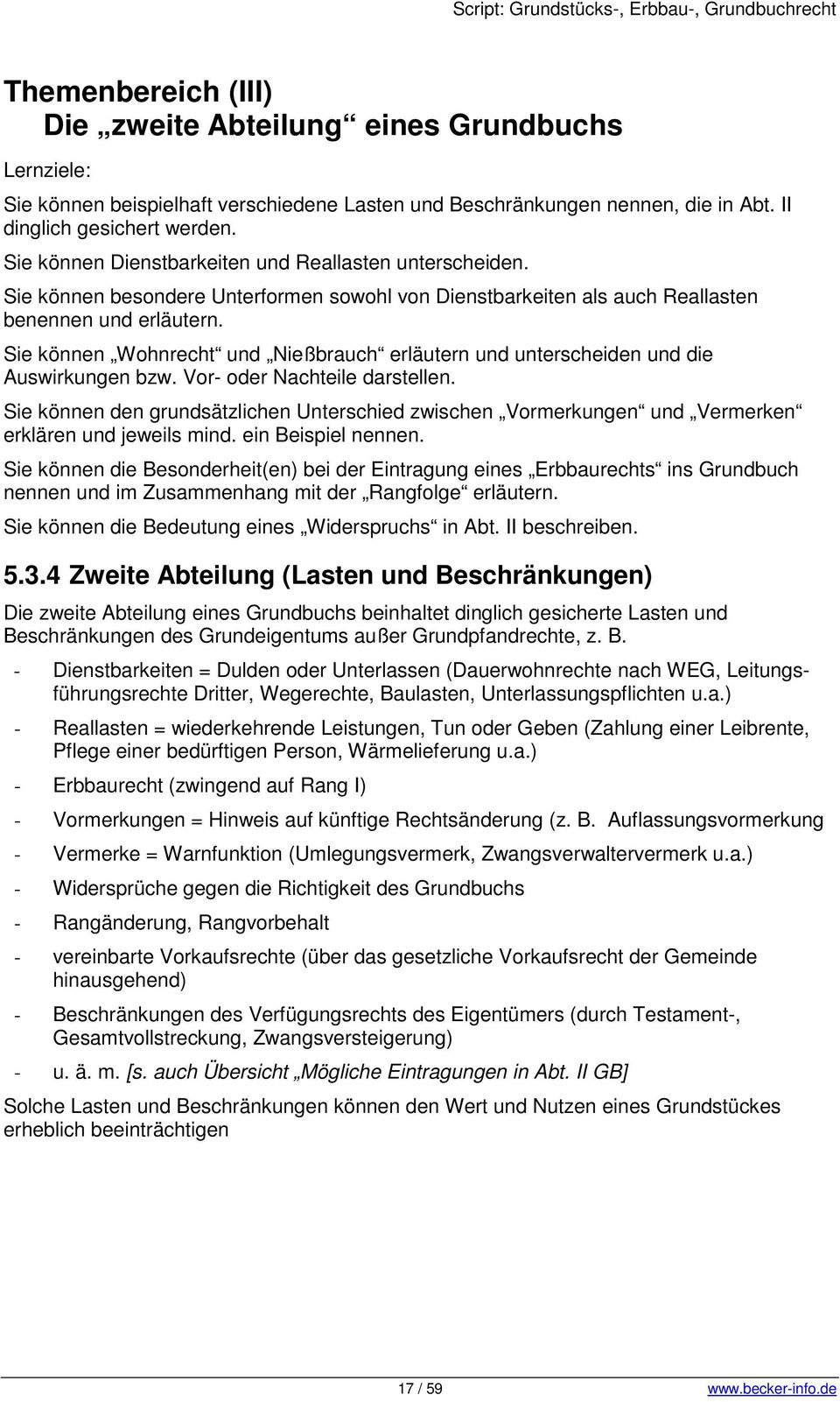 Sie können Wohnrecht und Nießbrauch erläutern und unterscheiden und die Auswirkungen bzw. Vor- oder Nachteile darstellen.