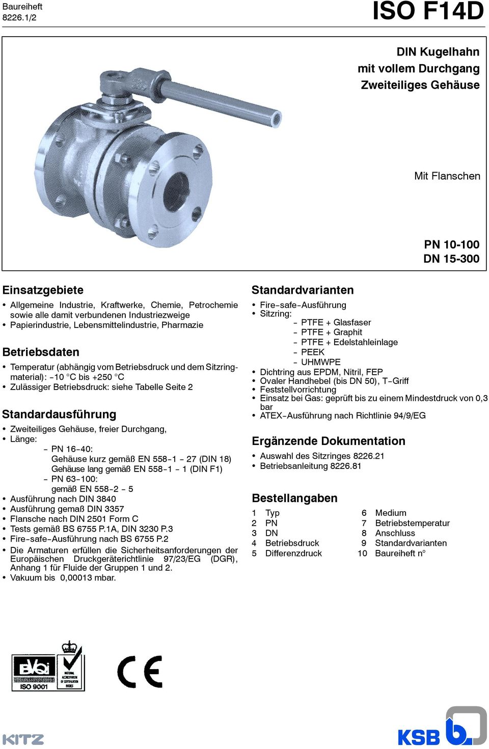 Industriezweige Papierindustrie, Lebensmittelindustrie, Pharmazie Betriebsdaten Temperatur (abhängig vom Betriebsdruck und dem Sitzringmaterial): --10 C bis +250 C Zulässiger Betriebsdruck: siehe