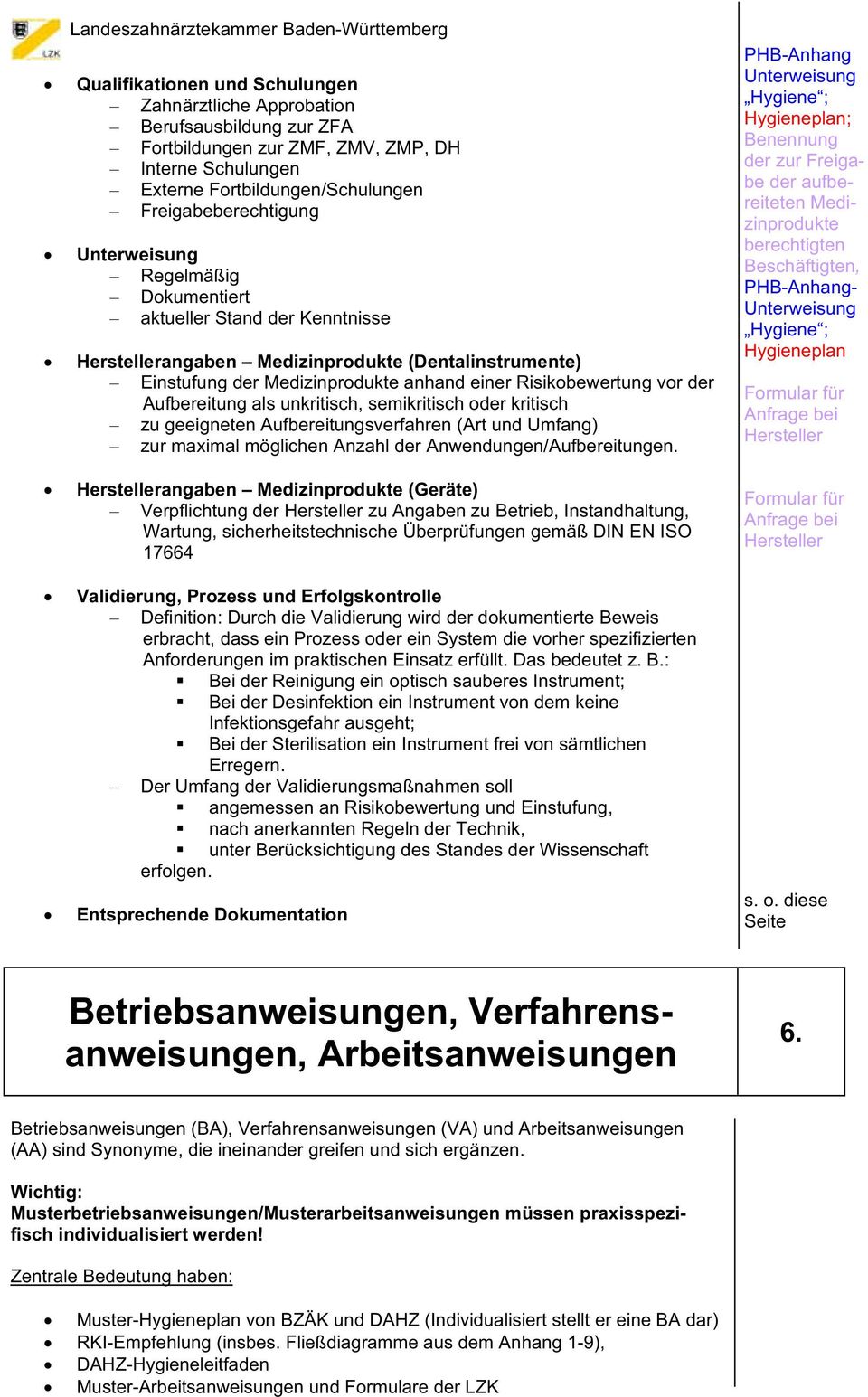 anhand einer Risikobewertung vor der Aufbereitung als unkritisch, semikritisch oder kritisch zu geeigneten Aufbereitungsverfahren (Art und Umfang) zur maximal möglichen Anzahl der