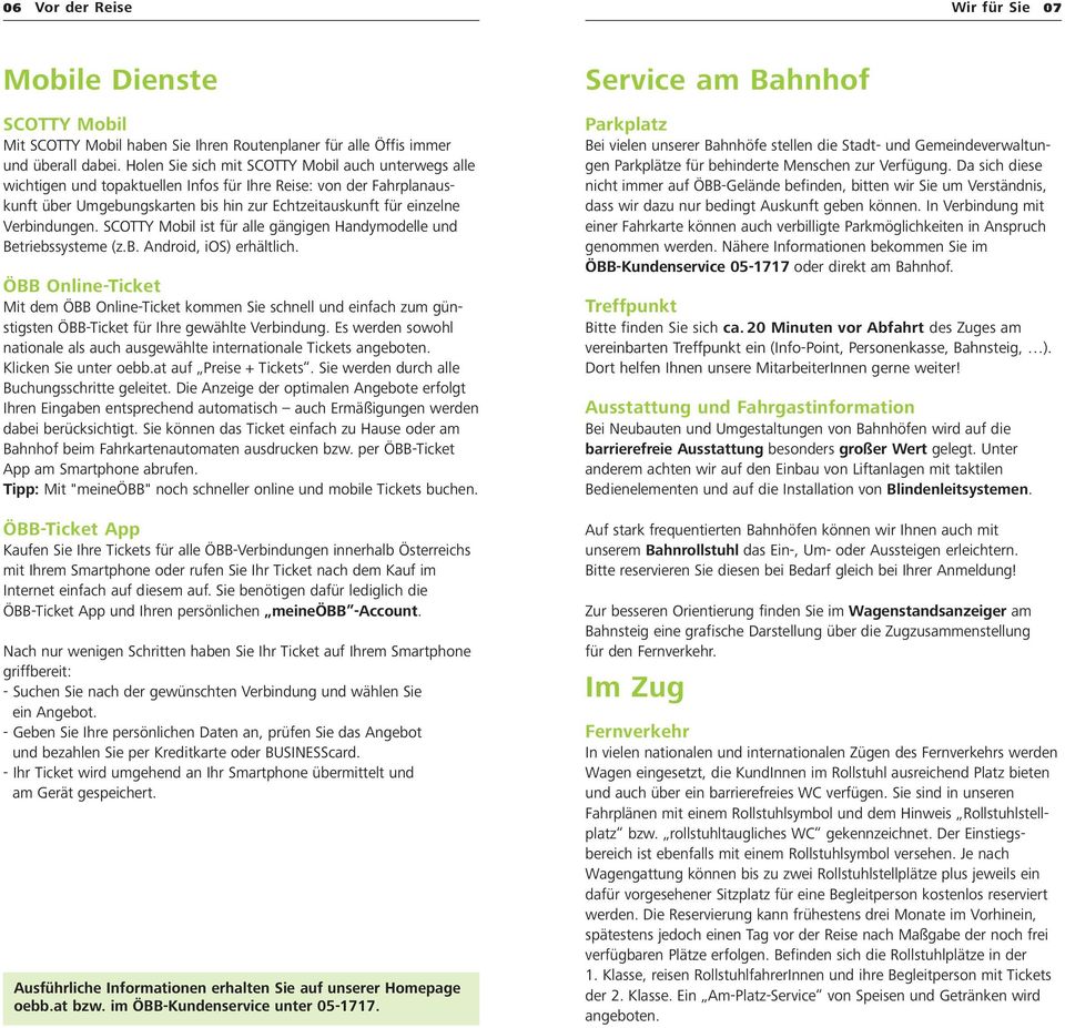Verbindungen. SCOTTY Mobil ist für alle gängigen Handymodelle und Betriebssysteme (z.b. Android, ios) erhältlich.