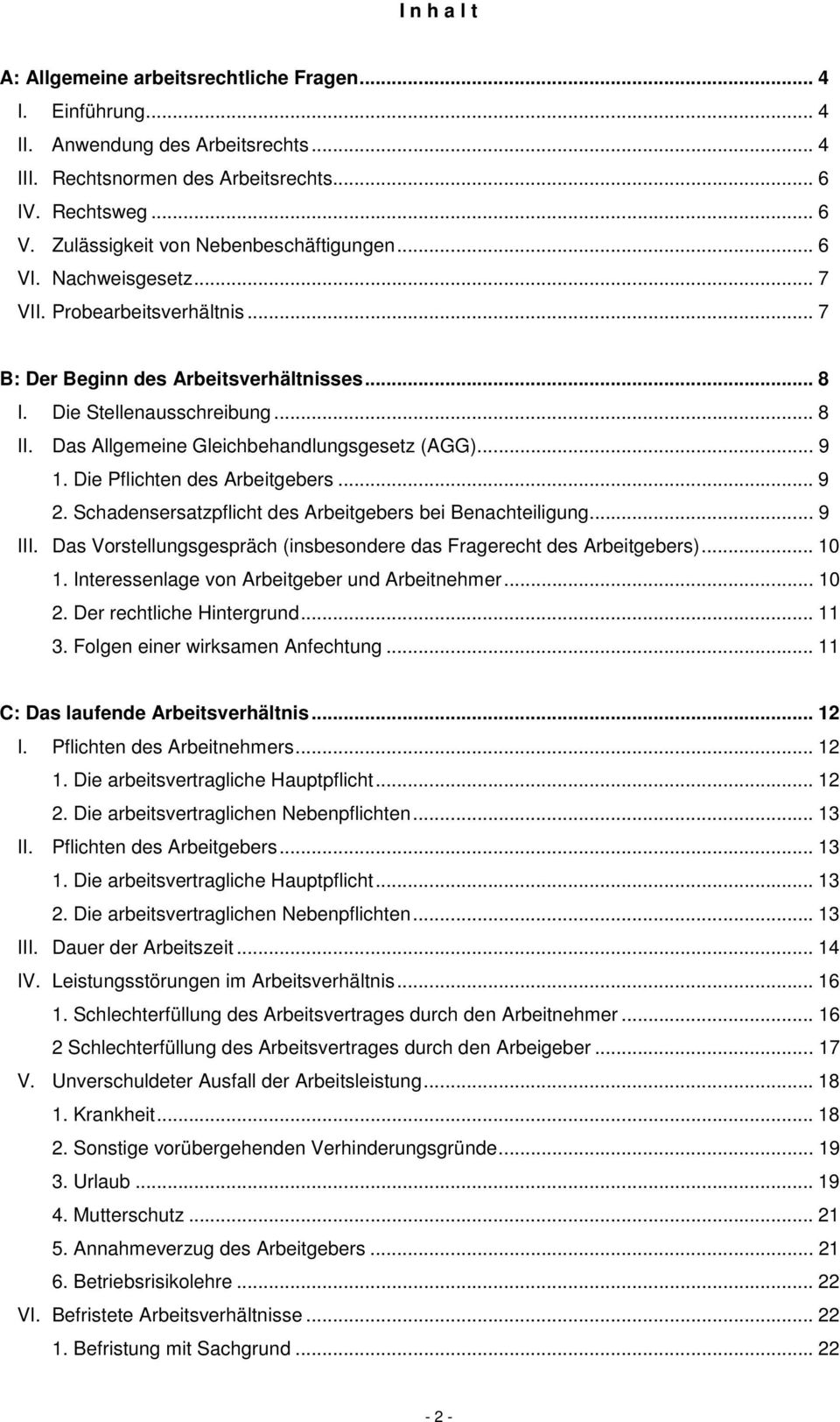 Das Allgemeine Gleichbehandlungsgesetz (AGG)... 9 1. Die Pflichten des Arbeitgebers... 9 2. Schadensersatzpflicht des Arbeitgebers bei Benachteiligung... 9 III.