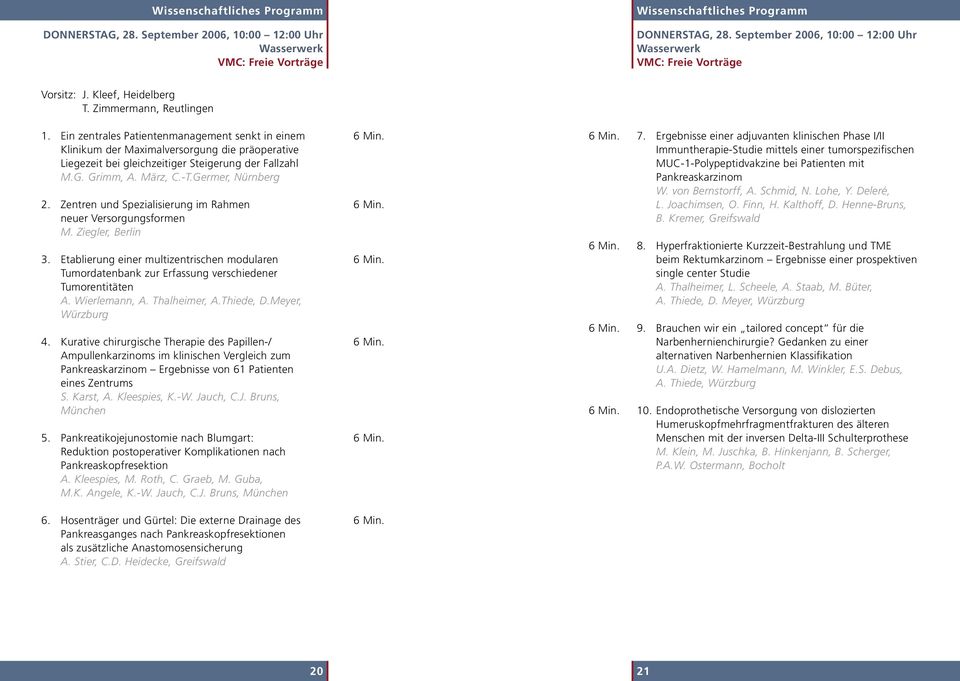 Ein zentrales Patientenmanagement senkt in einem Klinikum der Maximalversorgung die präoperative Liegezeit bei gleichzeitiger Steigerung der Fallzahl M.G. Grimm, A. März, C.-T.Germer, Nürnberg 2.