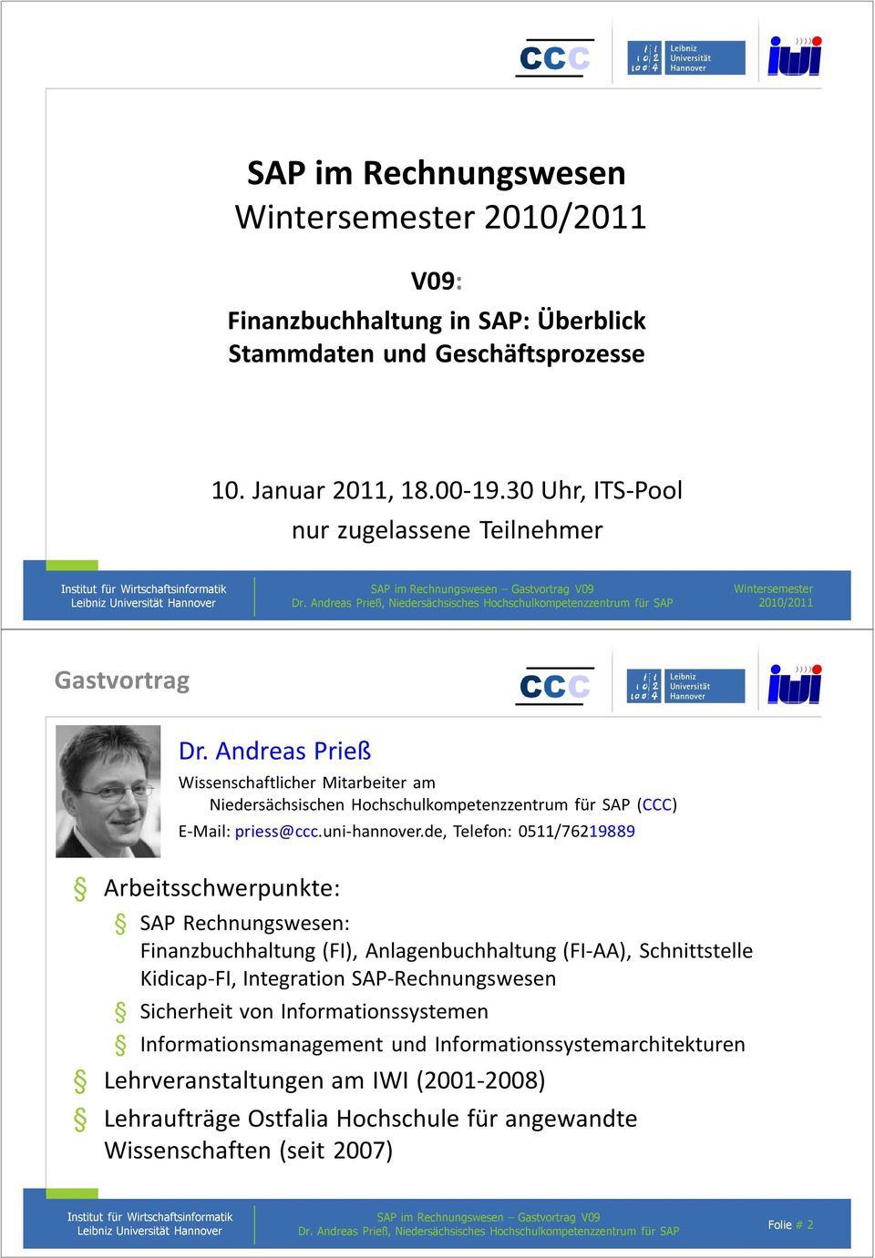Andreas Prieß Wissenschaftlicher Mitarbeiter am Niedersächsischen Hochschulkompetenzzentrum für SAP (CCC) E-Mail: priess@ccc.uni-hannover.