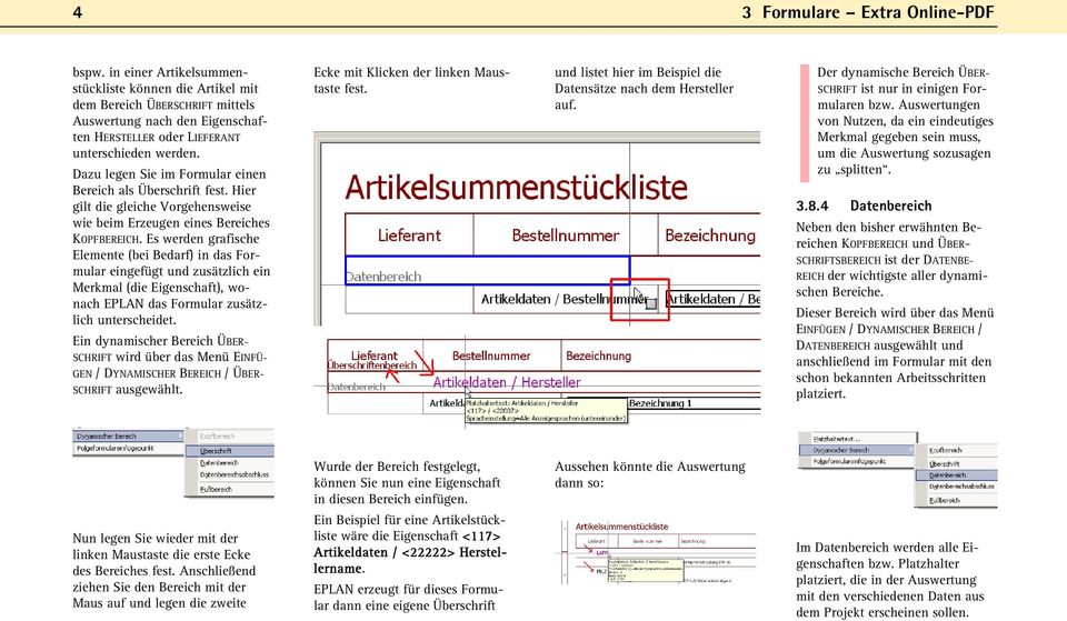 Dazu legen Sie im Formular einen Bereich als Überschrift fest. Hier gilt die gleiche Vorgehensweise wie beim Erzeugen eines Bereiches KOPFBEREICH.