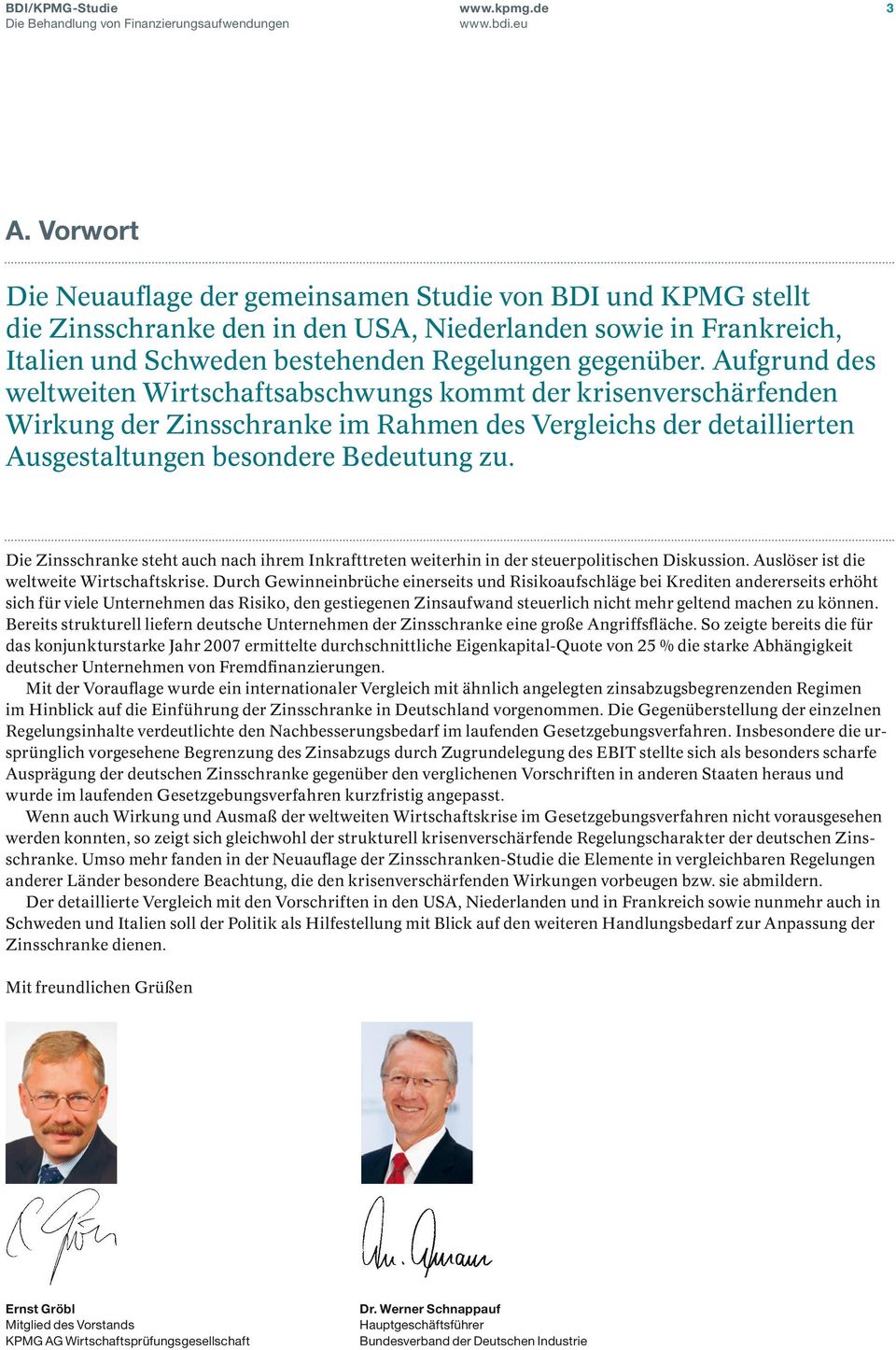 Aufgrund des weltweiten Wirtschaftsabschwungs kommt der krisen verschärfenden Wirkung der Zinsschranke im Rahmen des Vergleichs der detaillierten Ausgestaltungen besondere Bedeutung zu.