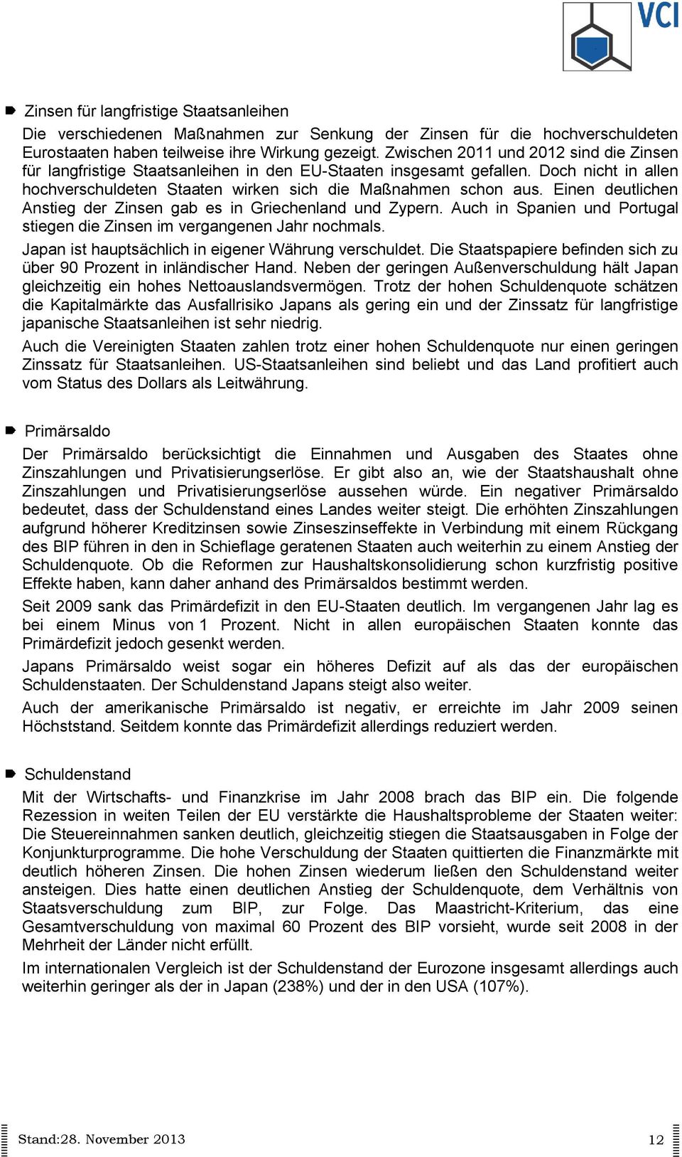 Einen deutlichen Anstieg der Zinsen gab es in Griechenland und Zypern. Auch in Spanien und Portugal stiegen die Zinsen im vergangenen Jahr nochmals.