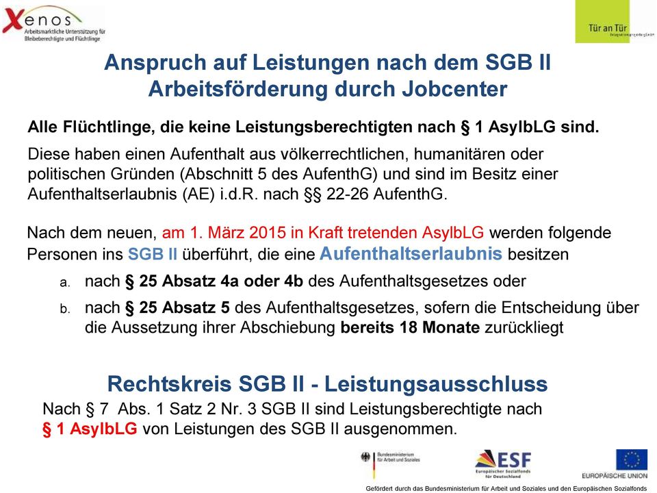 Nach dem neuen, am 1. März 2015 in Kraft tretenden AsylbLG werden folgende Personen ins SGB II überführt, die eine Aufenthaltserlaubnis besitzen a.
