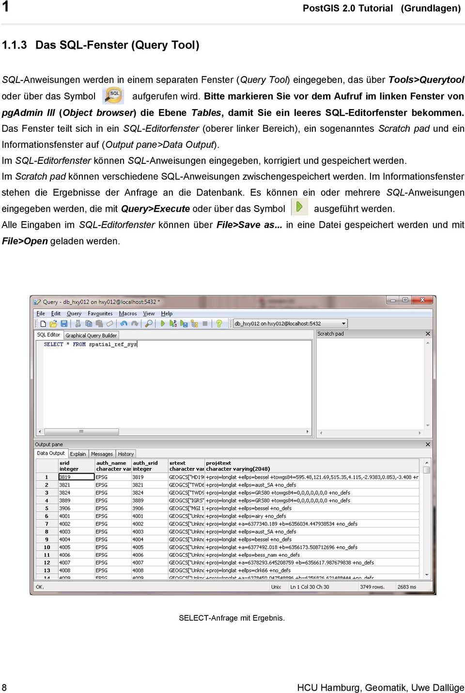 Das Fenster teilt sich in ein SQL-Editorfenster (oberer linker Bereich), ein sogenanntes Scratch pad und ein Informationsfenster auf (Output pane>data Output).
