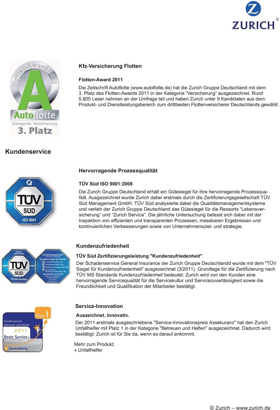 Kundenservice Hervorragende Prozessqualität TÜV Süd ISO 9001:2008 Die Zurich Gruppe Deutschland erhält ein Gütesiegel für ihre hervorragende Prozessqua- und