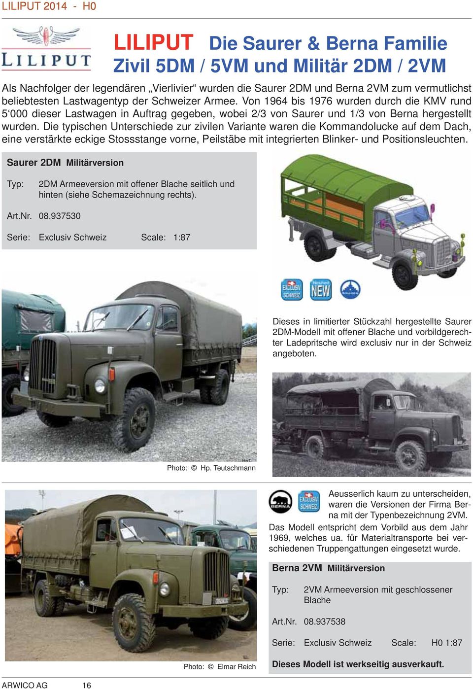 Von 1964 bis 1976 wurden durch die KMV rund 5 000 dieser Lastwagen in Auftrag gegeben, wobei 2/3 von Saurer und 1/3 von Berna hergestellt wurden.