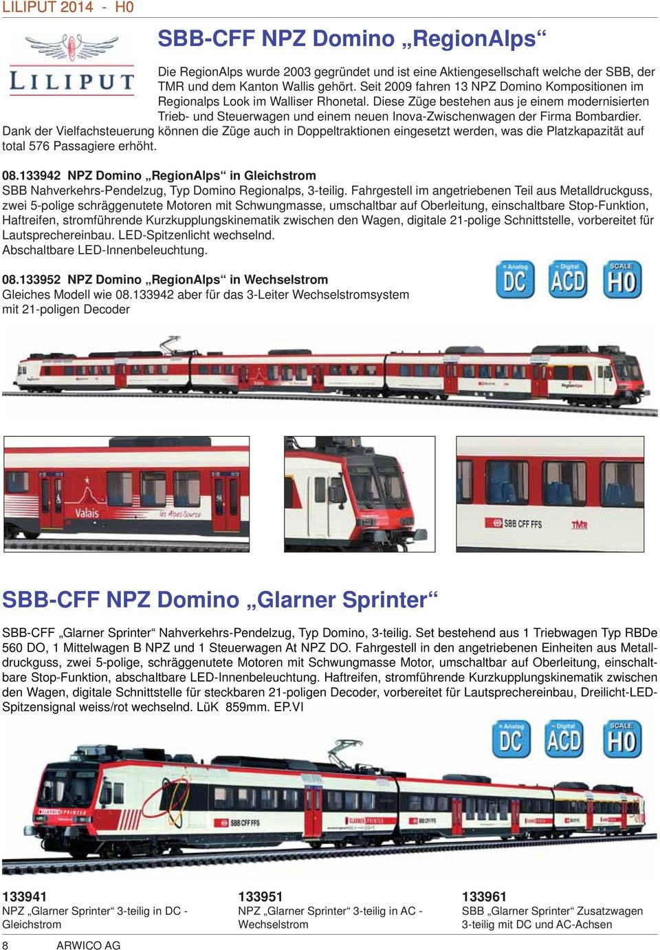 Diese Züge bestehen aus je einem modernisierten Trieb- und Steuerwagen und einem neuen Inova-Zwischenwagen der Firma Bombardier.