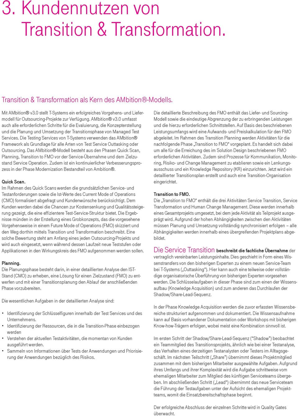 0 umfasst auch alle erforderlichen Schritte für die Evaluierung, die Konzepterstellung und die Planung und Umsetzung der Transitionsphase von Managed Test Services.