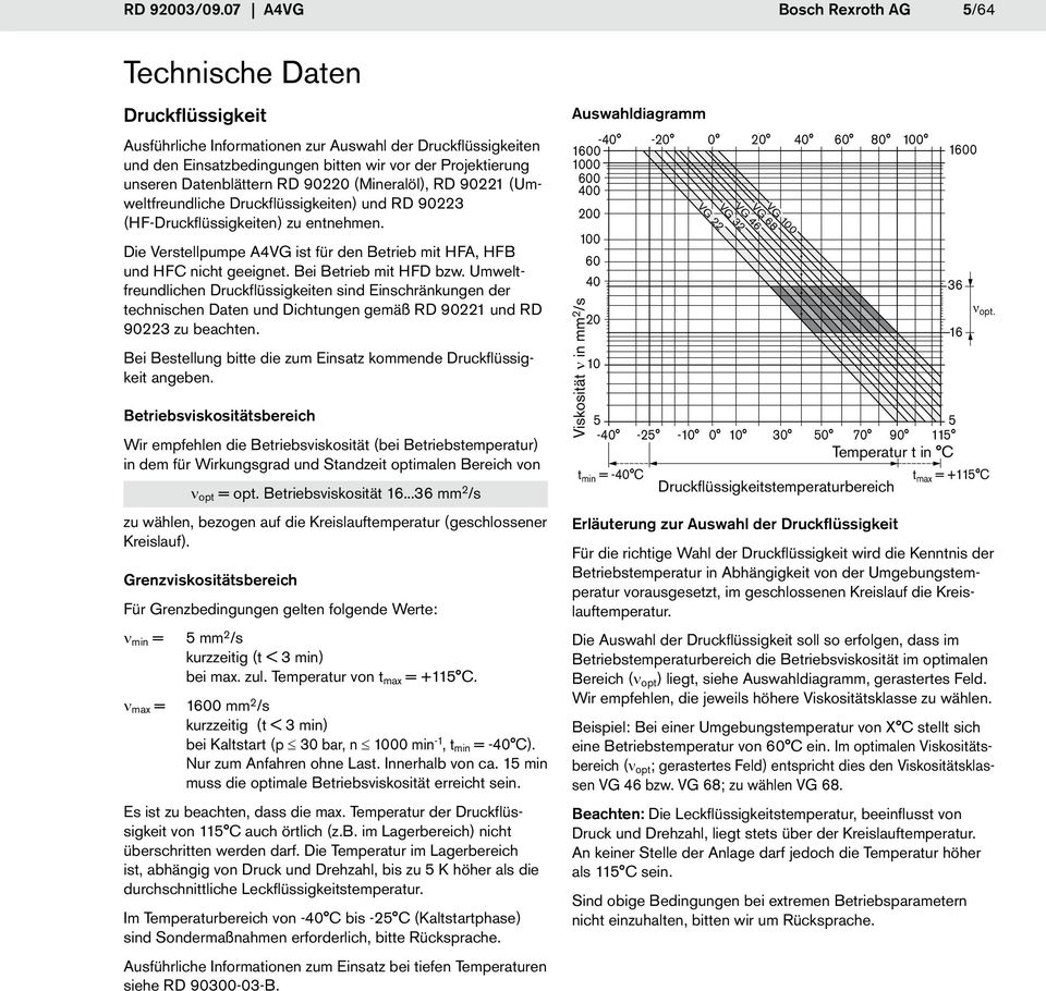 Datenblättern RD 90220 (Mineralöl), RD 90221 (Umweltfreundliche Druckflüssigkeiten) und RD 90223 (HF-Druckflüssigkeiten) zu entnehmen.