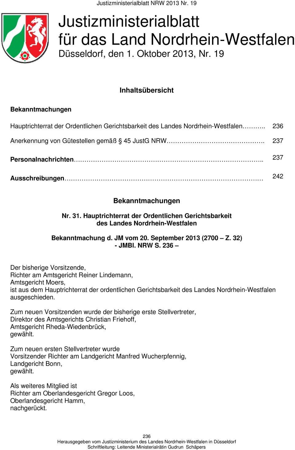 . 237 Ausschreibungen 242 Bekanntmachungen Nr. 31. Hauptrichterrat der Ordentlichen Gerichtsbarkeit des Landes Nordrhein-Westfalen Bekanntmachung d. JM vom 20. September 2013 (2700 Z. 32) - JMBl.