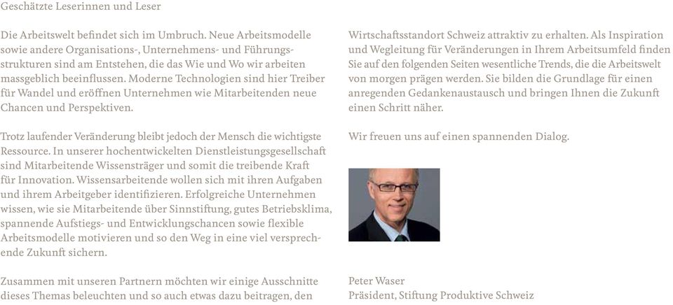 Moderne Technologien sind hier Treiber für Wandel und eröffnen Unternehmen wie Mitarbeitenden neue Chancen und Perspektiven. Wirtschaftsstandort Schweiz attraktiv zu erhalten.