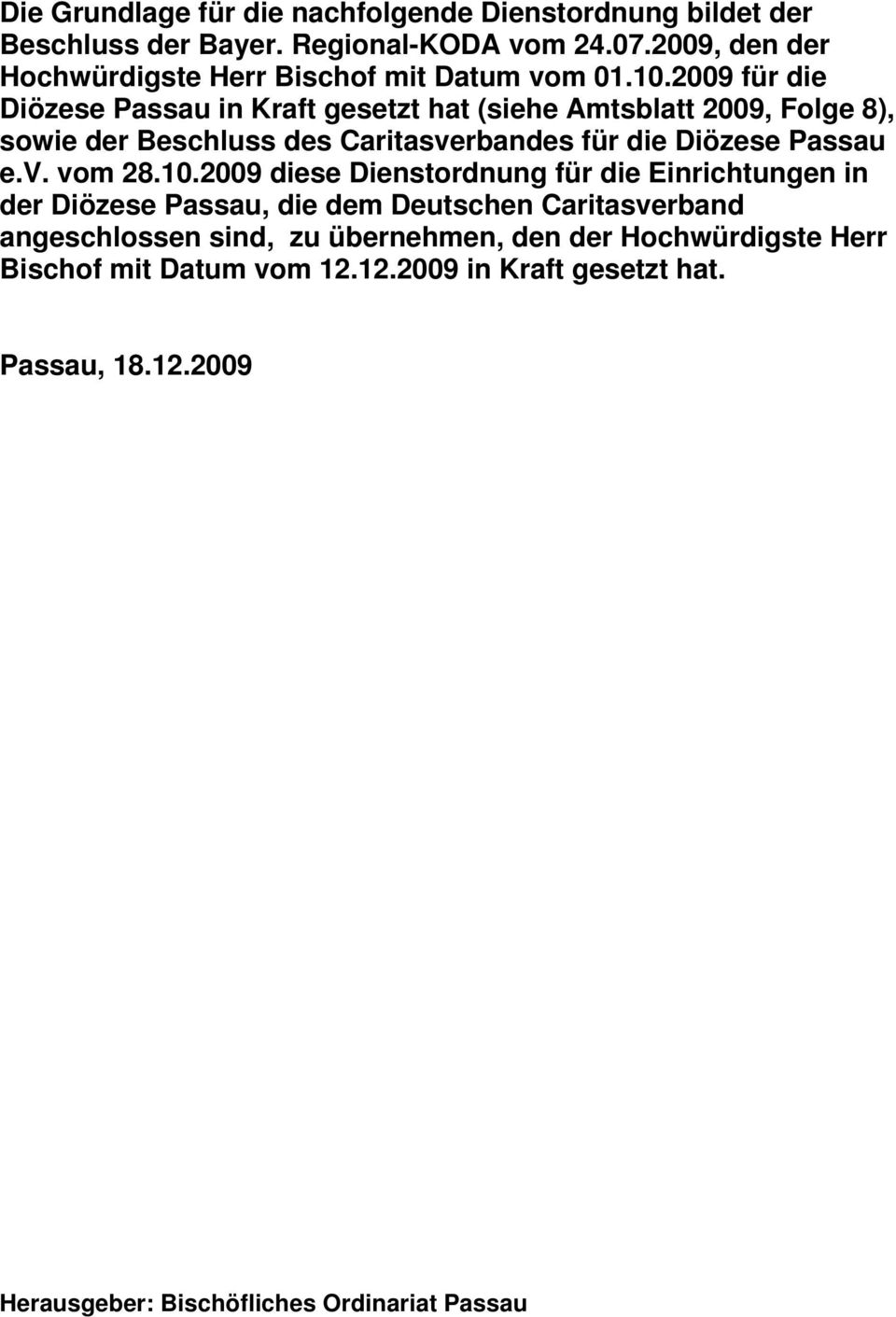 2009 für die Diözese Passau in Kraft gesetzt hat (siehe Amtsblatt 2009, Folge 8), sowie der Beschluss des Caritasverbandes für die Diözese Passau e.v. vom 28.