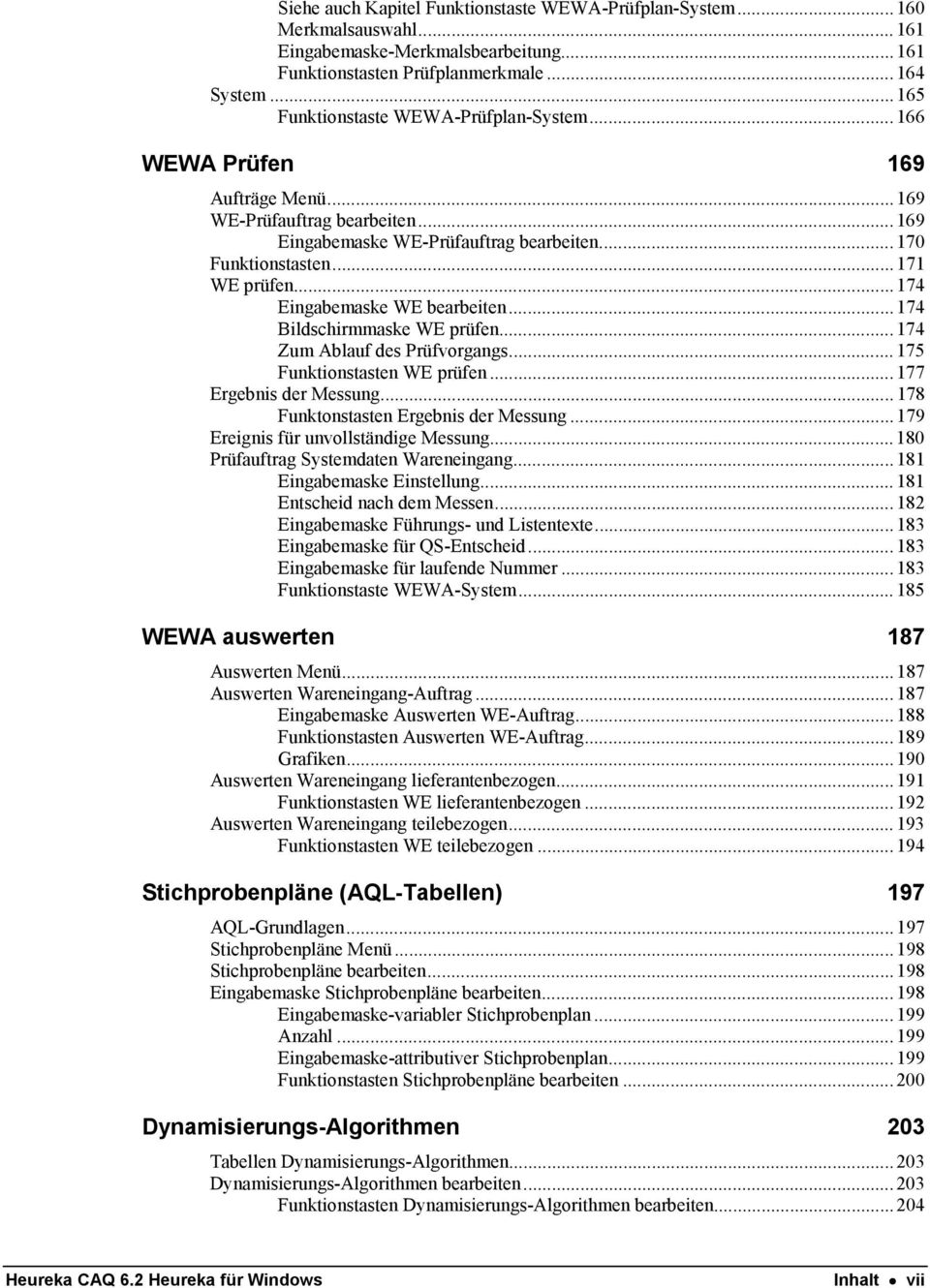 ..174 Eingabemaske WE bearbeiten...174 Bildschirmmaske WE prüfen...174 Zum Ablauf des Prüfvorgangs...175 Funktionstasten WE prüfen...177 Ergebnis der Messung... 178 Funktonstasten Ergebnis der Messung.