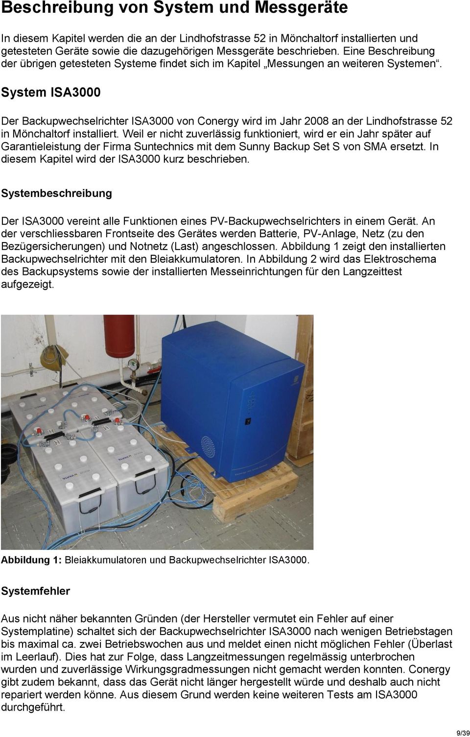 System ISA3 Der Backupwechselrichter ISA3 von Conergy wird im Jahr 28 an der Lindhofstrasse 2 in Mönchaltorf installiert.