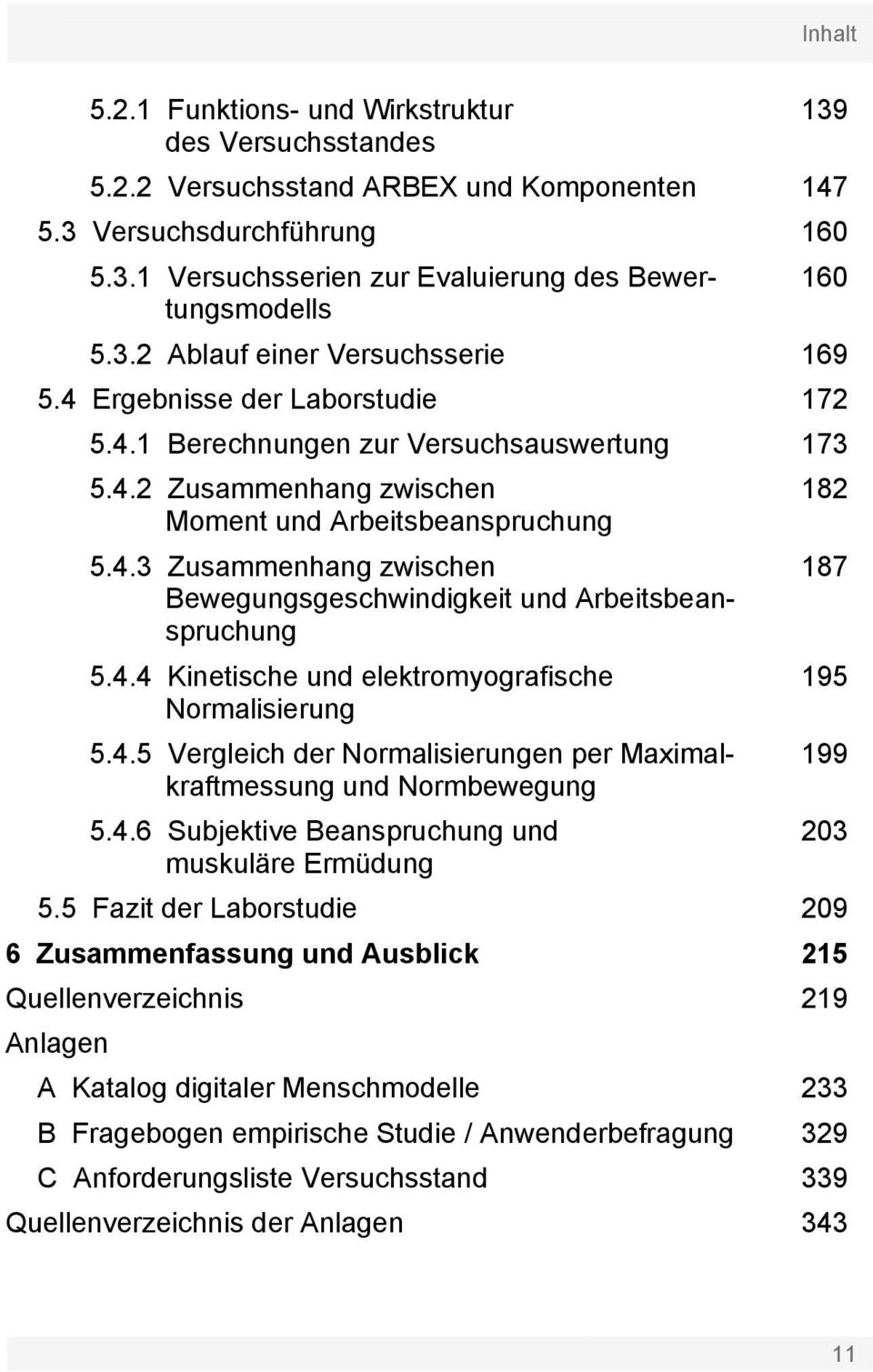 4.4 Kinetische und elektromyografische Normalisierung 5.4.5 Vergleich der Normalisierungen per Maximalkraftmessung und Normbewegung 5.4.6 Subjektive Beanspruchung und muskuläre Ermüdung 182 187 195 199 203 5.