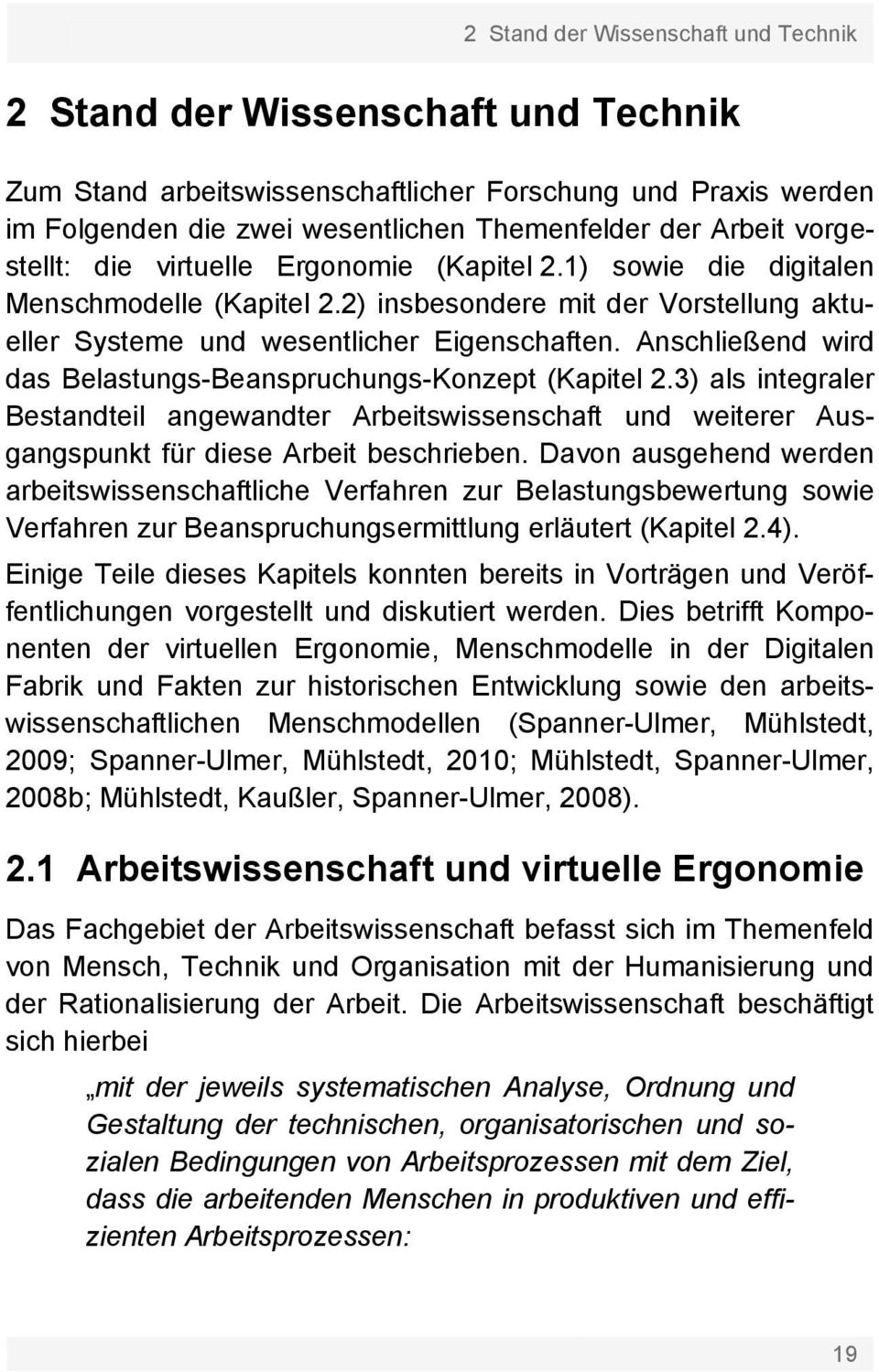 Anschließend wird das Belastungs-Beanspruchungs-Konzept (Kapitel 2.3) als integraler Bestandteil angewandter Arbeitswissenschaft und weiterer Ausgangspunkt für diese Arbeit beschrieben.