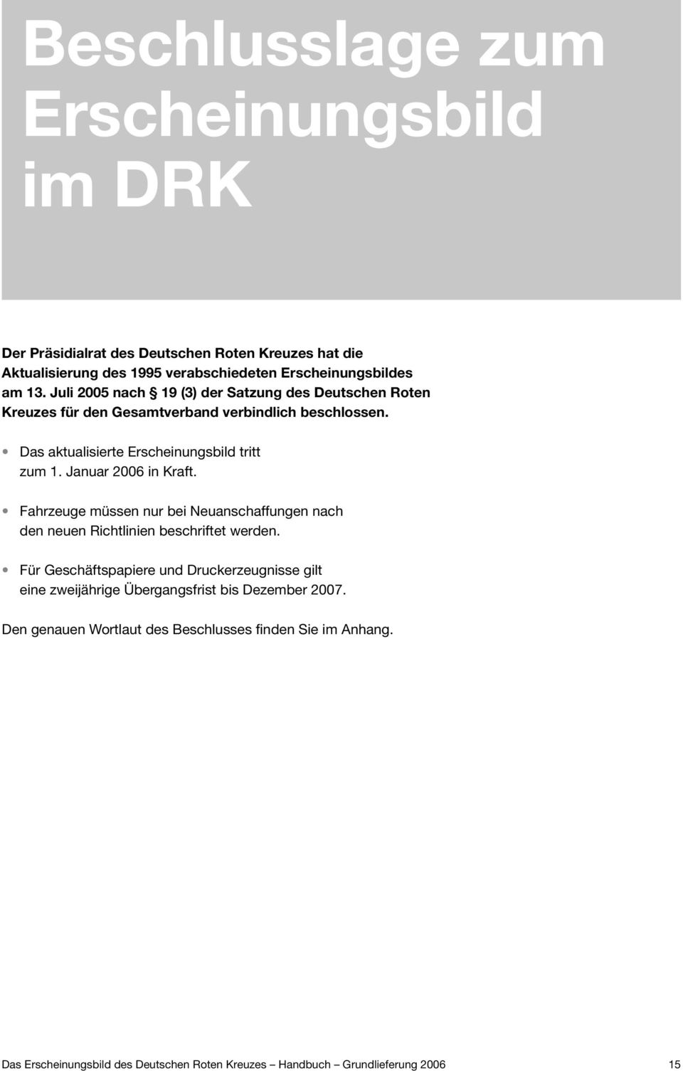 Juli 2005 nach 19 (3) der Satzung des Deutschen Roten Kreuzes für den Gesamtverband verbindlich beschlossen.