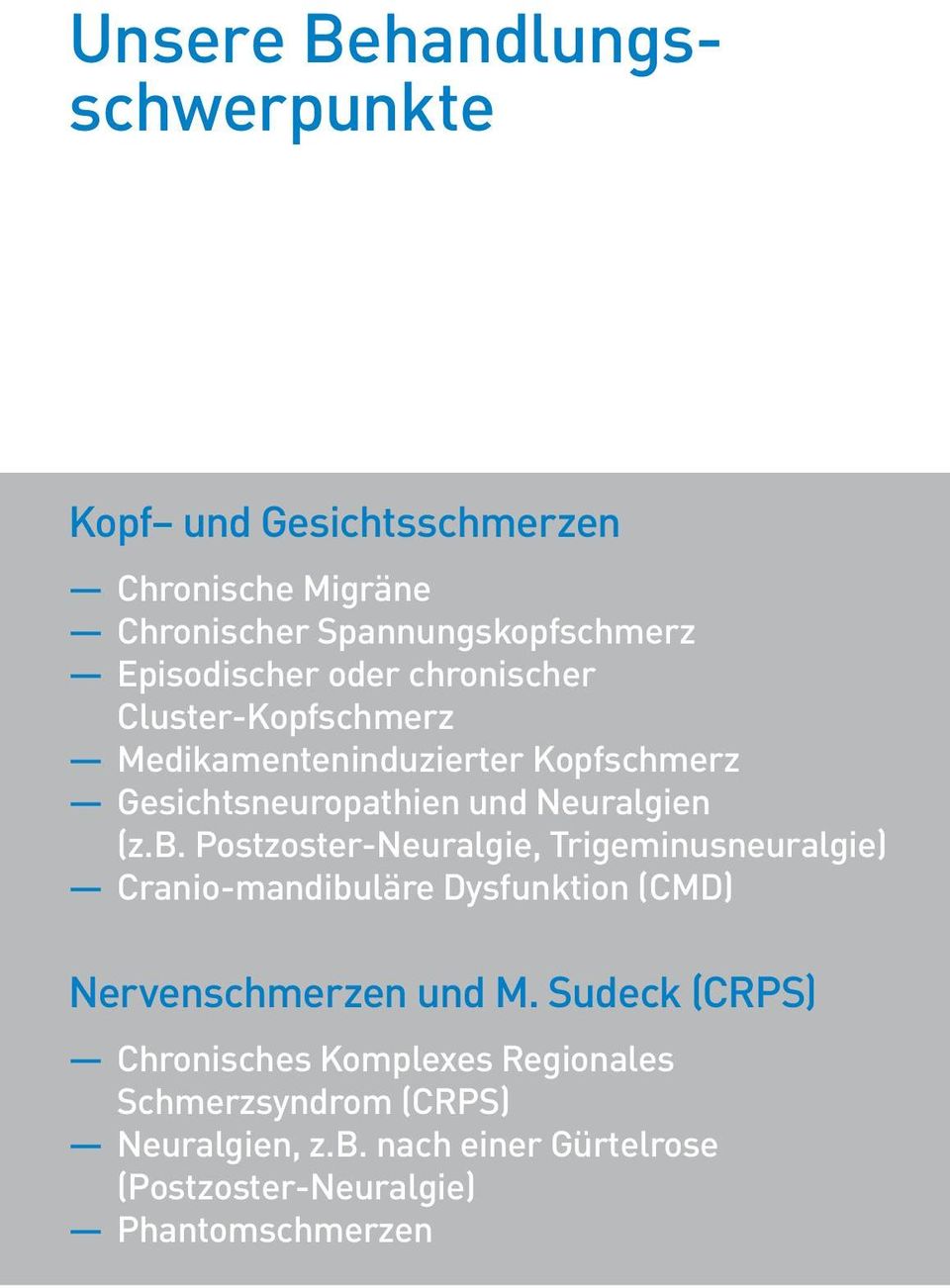 (z.b. Postzoster-Neuralgie, Trigeminusneuralgie) Cranio-mandibuläre Dysfunktion (CMD) Nervenschmerzen und M.