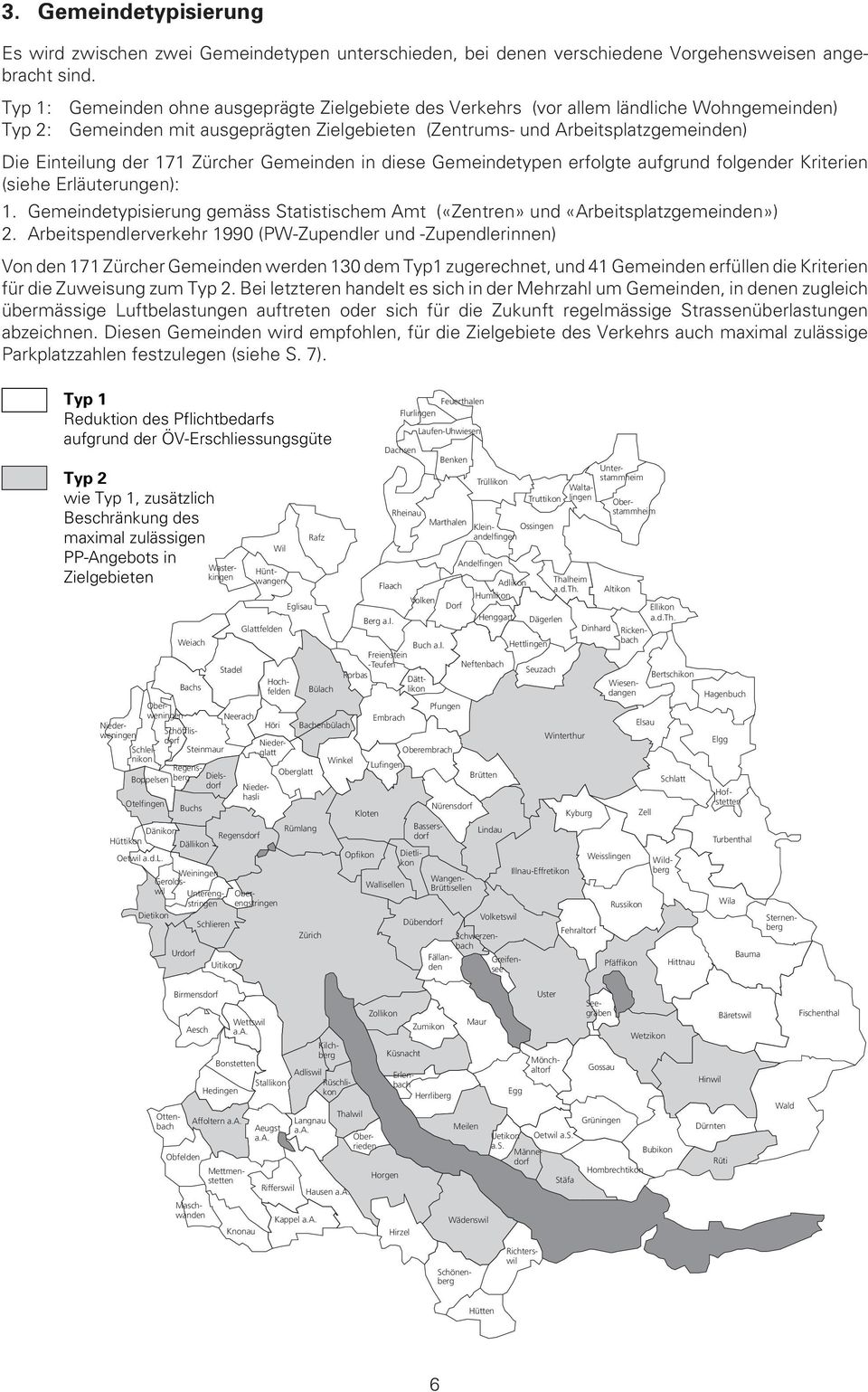 171 Zürcher Gemeinden in diese Gemeindetypen erfolgte aufgrund folgender Kriterien (siehe Erläuterungen): 1. Gemeindetypisierung gemäss Statistischem Amt («Zentren» und «Arbeitsplatzgemeinden») 2.