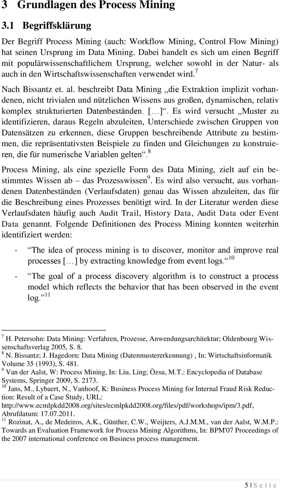 auch in den Wirtschaftswissenschaften verwendet wird. 7 Nach Bissantz et. al.