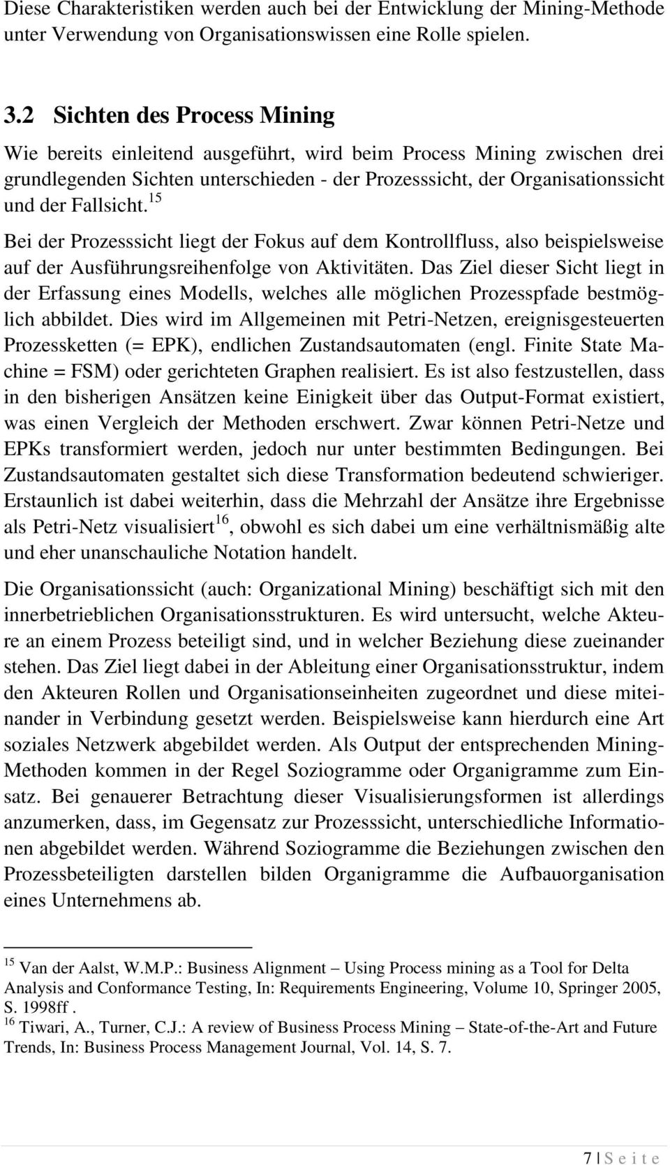 15 Bei der Prozesssicht liegt der Fokus auf dem Kontrollfluss, also beispielsweise auf der Ausführungsreihenfolge von Aktivitäten.