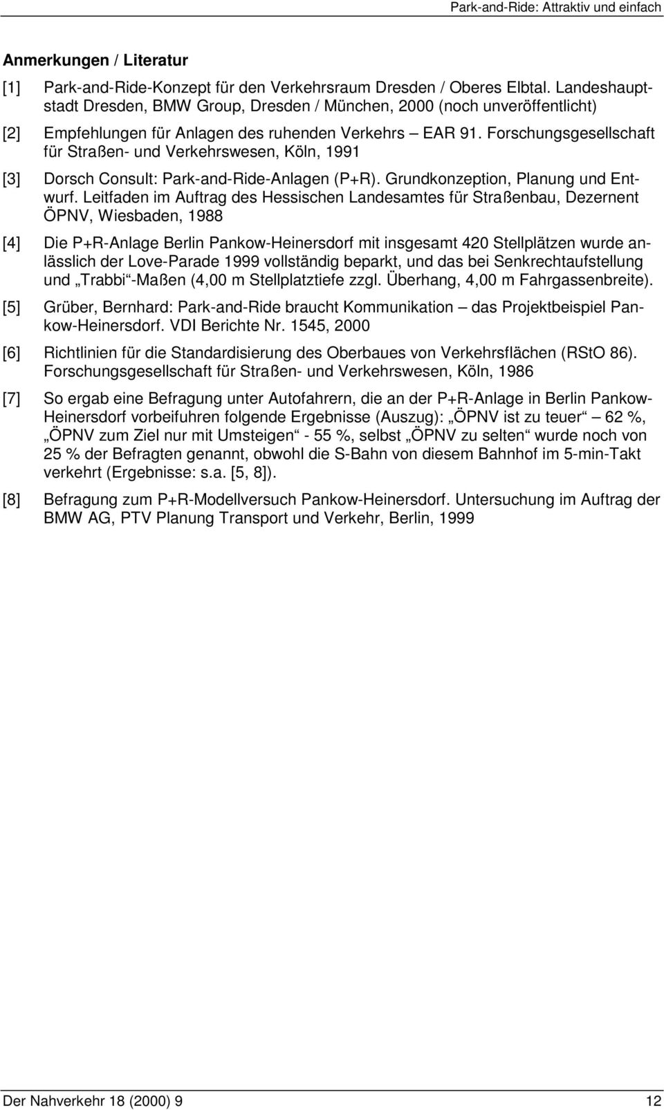 Forschungsgesellschaft für Straßen- und Verkehrswesen, Köln, 1991 [3] Dorsch Consult: Park-and-Ride-Anlagen (P+R). Grundkonzeption, Planung und Entwurf.