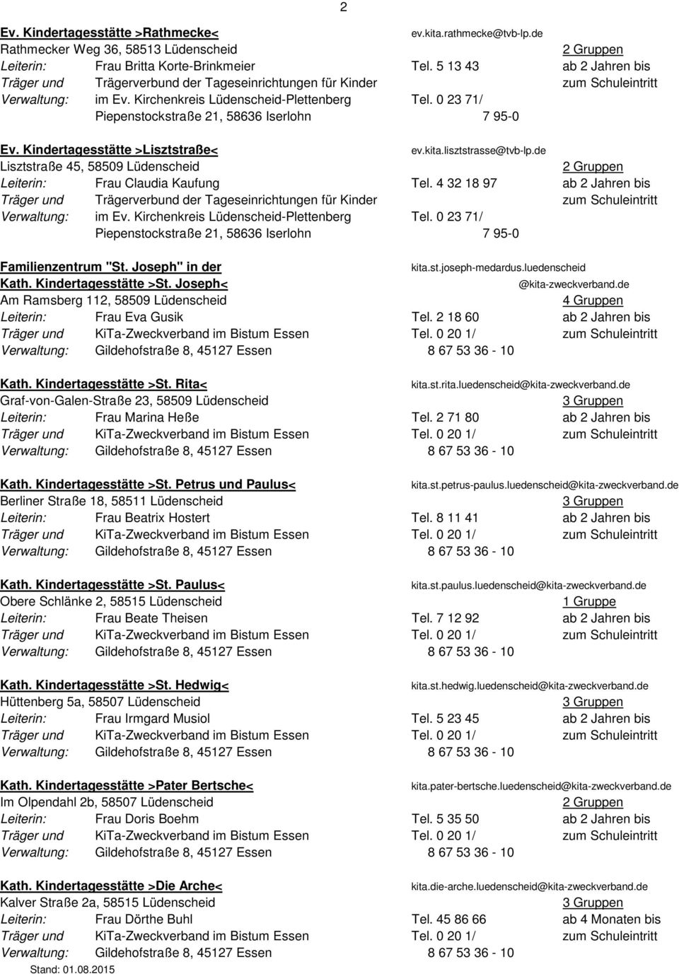 Joseph" in der kita.st.joseph-medardus.luedenscheid Kath. Kindertagesstätte >St. Joseph< @kita-zweckverband.de Am Ramsberg 112, 58509 Lüdenscheid Leiterin: Frau Eva Gusik Tel.