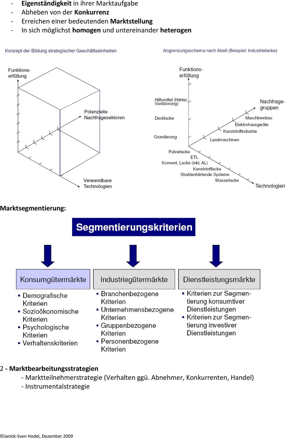 untereinander heterogen Marktsegmentierung: 2 - Marktbearbeitungsstrategien -