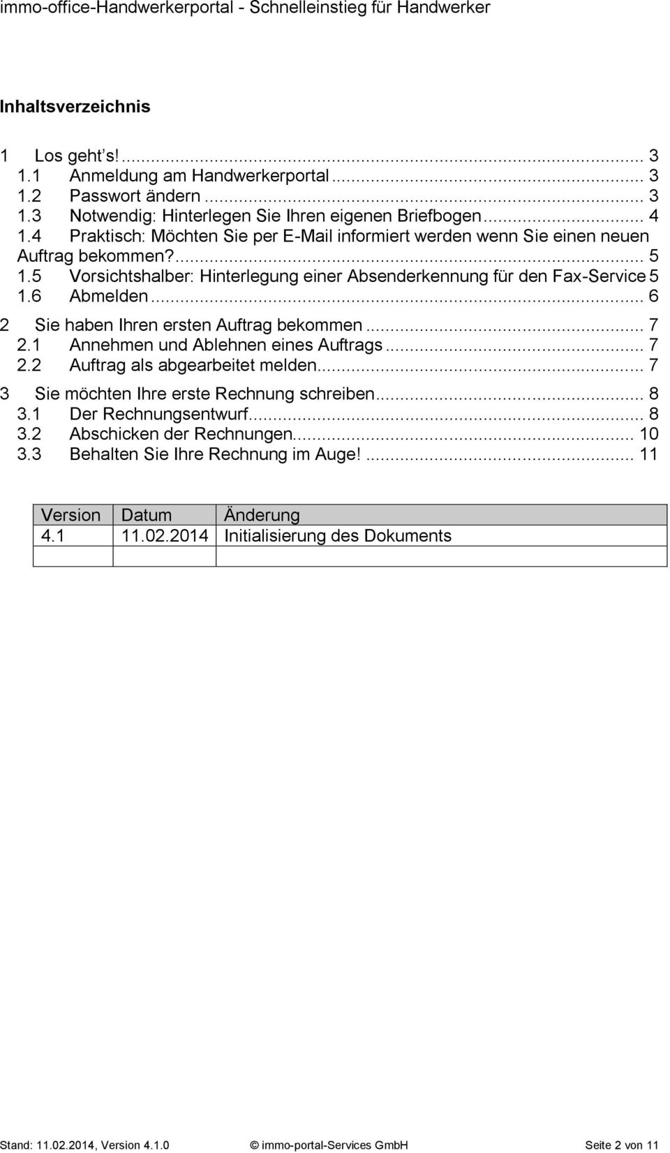 .. 6 2 Sie haben Ihren ersten Auftrag bekommen... 7 2.1 Annehmen und Ablehnen eines Auftrags... 7 2.2 Auftrag als abgearbeitet melden... 7 3 Sie möchten Ihre erste Rechnung schreiben... 8 3.