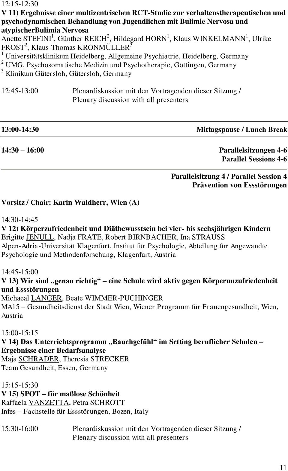 Psychosomatische Medizin und Psychotherapie, Göttingen, Germany 3 Klinikum Gütersloh, Gütersloh, Germany 12:45-13:00 Plenardiskussion mit den Vortragenden dieser Sitzung / Plenary discussion with all
