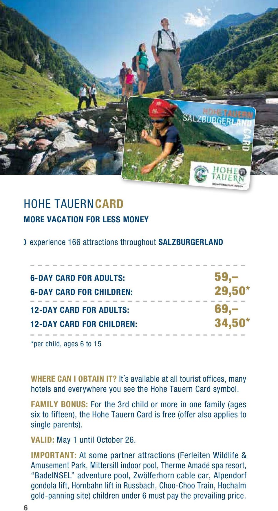 Family bonus: For the 3rd child or more in one family (ages six to fifteen), the Hohe Tauern Card is free (offer also applies to single parents). Valid: May 1 until October 26.