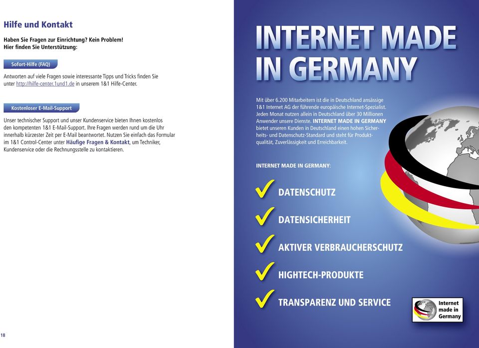 Internet made in Germany Kostenloser E-Mail-Support Unser technischer Support und unser Kundenservice bieten Ihnen kostenlos den kompetenten 1&1 E-Mail-Support.